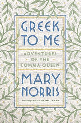 Cover of Greek to Me: Adventures of the Comma Queen by Mary Norris